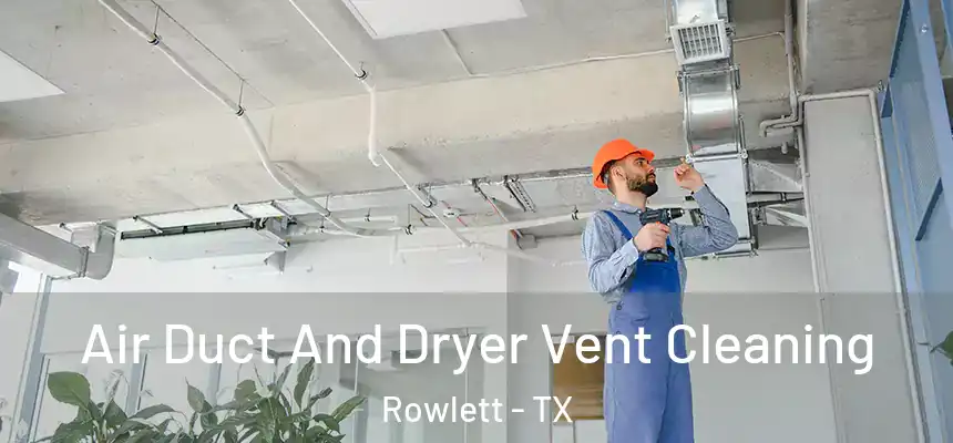  Air Duct And Dryer Vent Cleaning Rowlett - TX