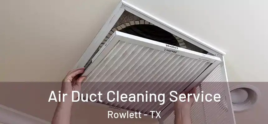  Air Duct Cleaning Service Rowlett - TX