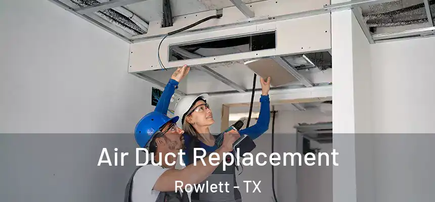 Air Duct Replacement Rowlett - TX