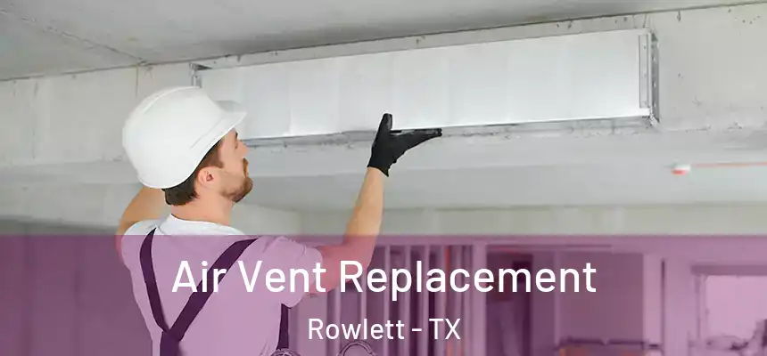  Air Vent Replacement Rowlett - TX