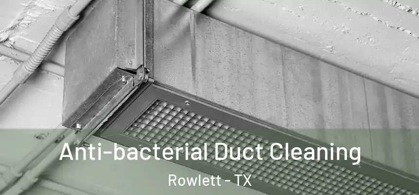  Anti-bacterial Duct Cleaning Rowlett - TX