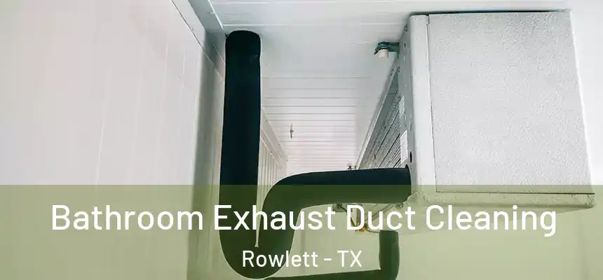 Bathroom Exhaust Duct Cleaning Rowlett - TX