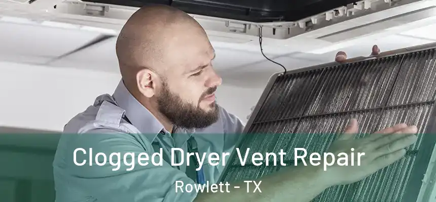  Clogged Dryer Vent Repair Rowlett - TX