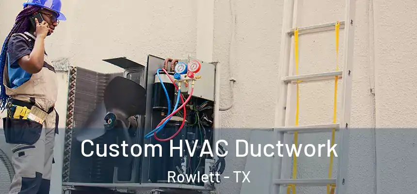  Custom HVAC Ductwork Rowlett - TX