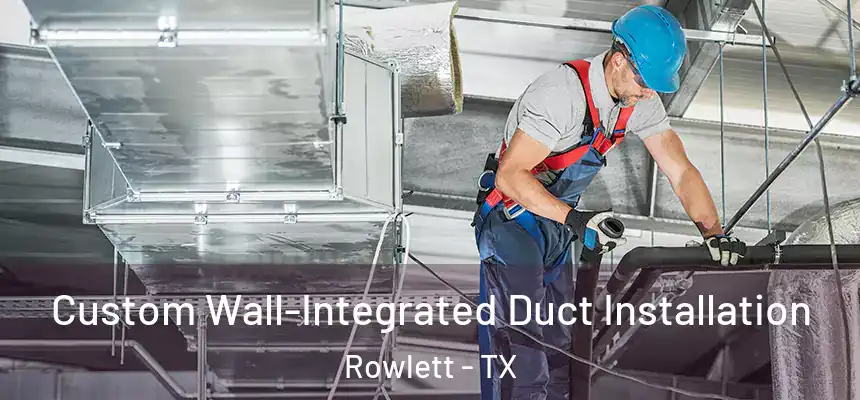  Custom Wall-Integrated Duct Installation Rowlett - TX