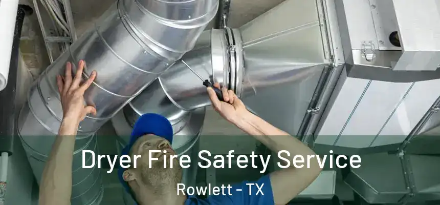 Dryer Fire Safety Service Rowlett - TX