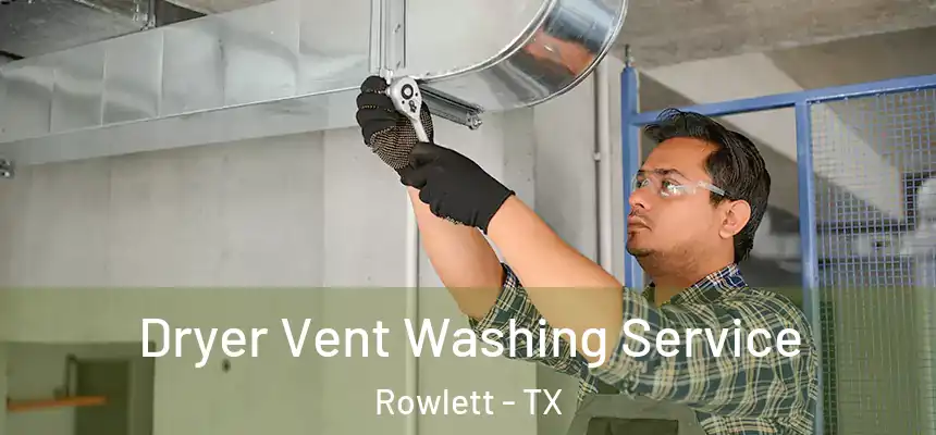  Dryer Vent Washing Service Rowlett - TX