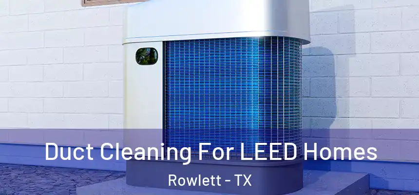  Duct Cleaning For LEED Homes Rowlett - TX