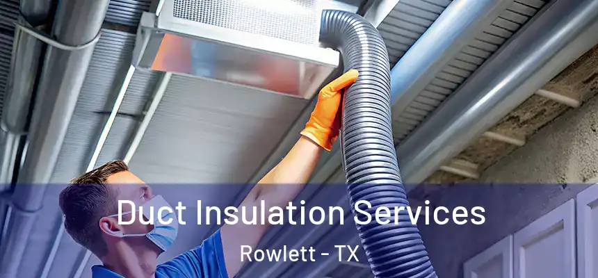  Duct Insulation Services Rowlett - TX