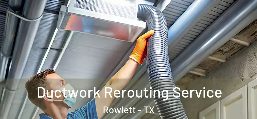  Ductwork Rerouting Service Rowlett - TX
