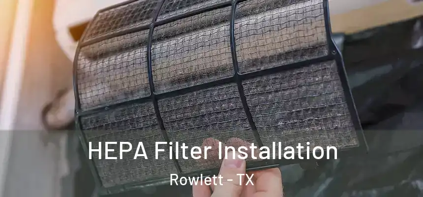  HEPA Filter Installation Rowlett - TX