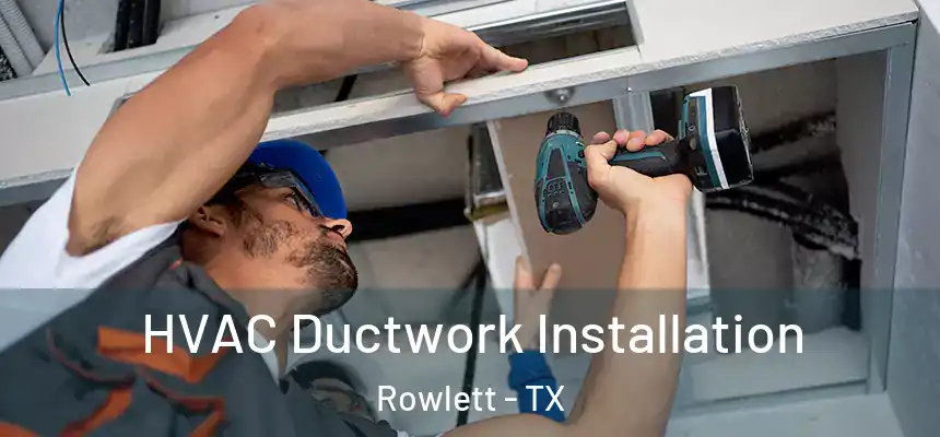  HVAC Ductwork Installation Rowlett - TX