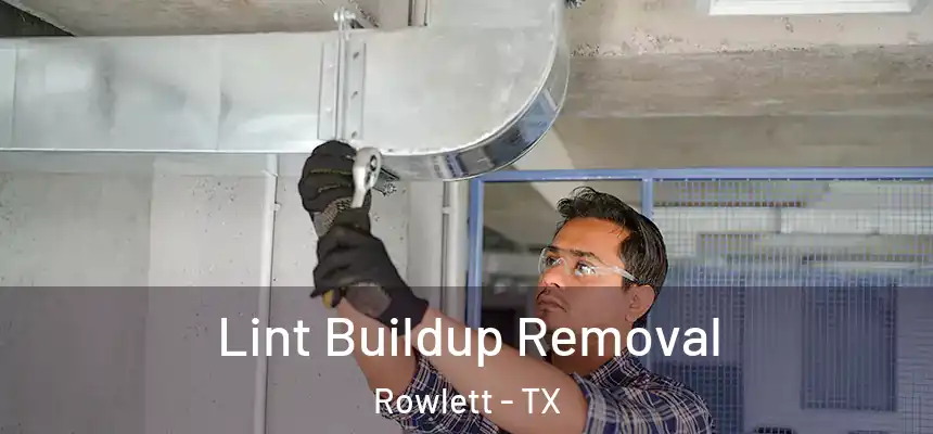 Lint Buildup Removal Rowlett - TX