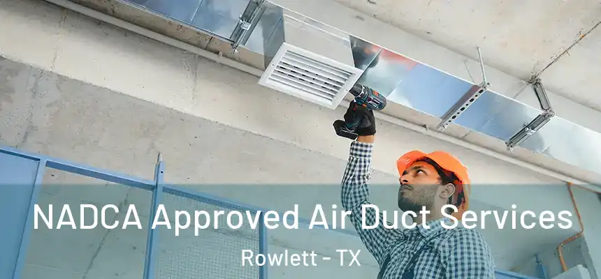  NADCA Approved Air Duct Services Rowlett - TX