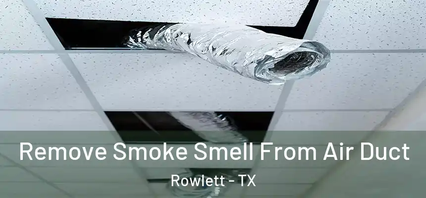  Remove Smoke Smell From Air Duct Rowlett - TX