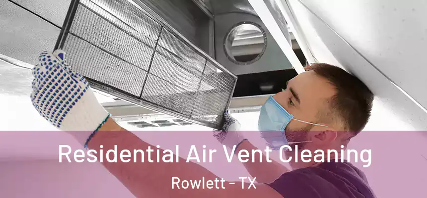 Residential Air Vent Cleaning Rowlett - TX