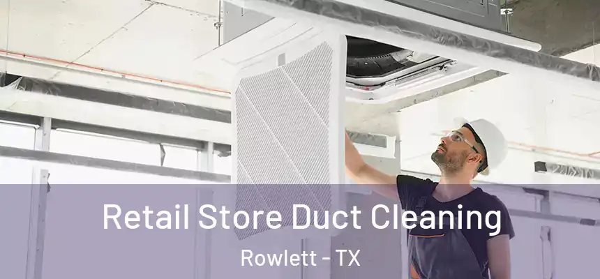  Retail Store Duct Cleaning Rowlett - TX
