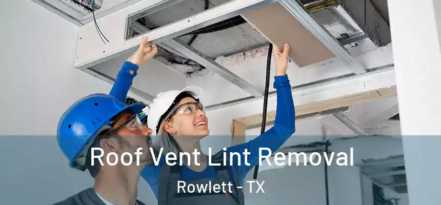  Roof Vent Lint Removal Rowlett - TX