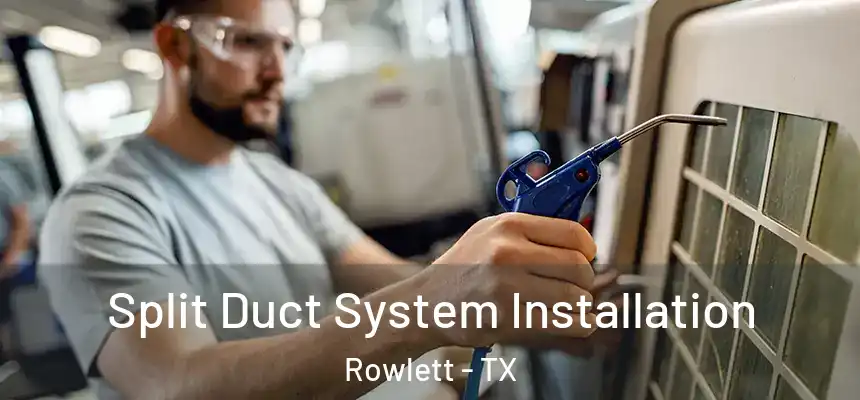  Split Duct System Installation Rowlett - TX