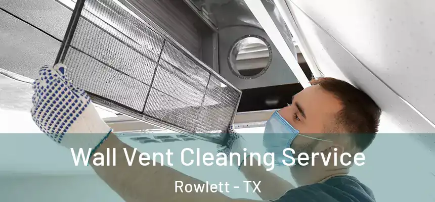  Wall Vent Cleaning Service Rowlett - TX